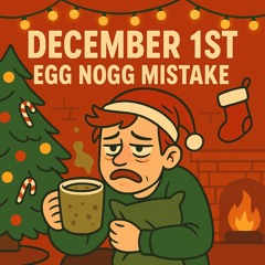 December 1st Egg Nogg Mistake