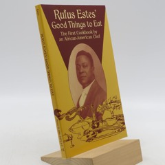 READ⚡[PDF]✔ Rufus Estes' Good Things to Eat: The First Cookbook by an African-American