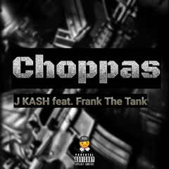 CHOPPAS - J KASH ft. Frank the Tank