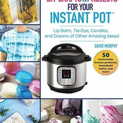[READ] EBOOK EPUB KINDLE PDF DIY Crafts & Projects for Your Instant Pot: Lip Balm, Ti