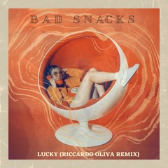 Bad Snacks - Lucky (Riccardo Oliva Remix)