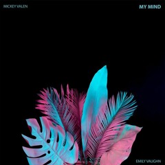 Mickey Valen - My Mind (feat. Emily Vaughn)