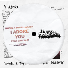 Hugel, Topic, Arash - I Adore You (feat. Daecolm) [Devarra Edit] (FILTERED)