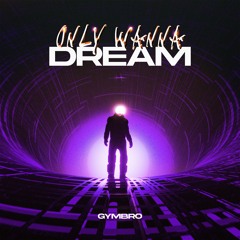 GYMBRO - Only Wanna Dream