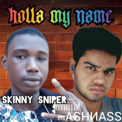 Skinny Sniper  ft ASHNASS - Holla my name