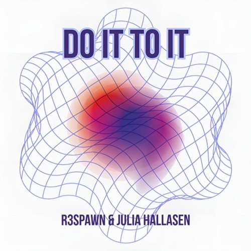 R3SPAWN x Julia Hallasen - Do It To It