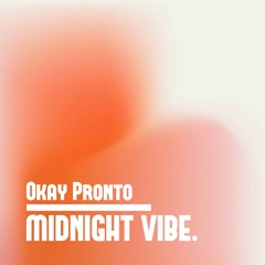 Okay Pronto — Midnight Vibe (Tun Up)