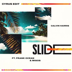 Calvin Harris - Slide (Cyrus Edit)