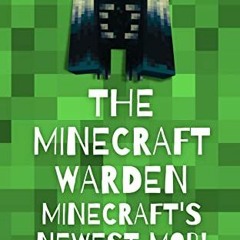 ACCESS [EPUB KINDLE PDF EBOOK] The Minecraft Warden - Minecraft's Newest Mob!: Learn all about the W