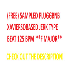(FREE) SAMPLED PLUGGBNB XAVIERSOBASED JERK TYPE BEAT 125 BPM  **F MAJOR**