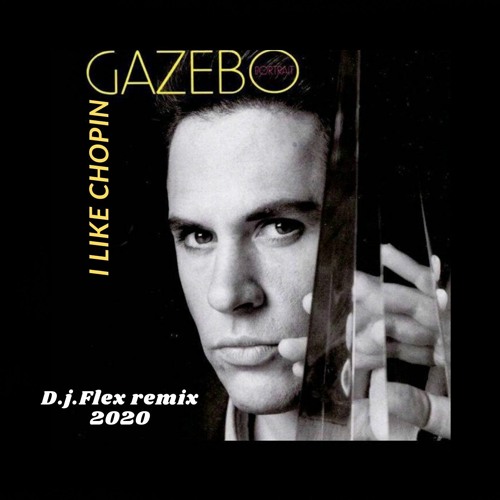 Stream Gazebo - I Like Chopin(D.j.Flex Remix 2020) (1) by D.j.Flex | Listen  online for free on SoundCloud