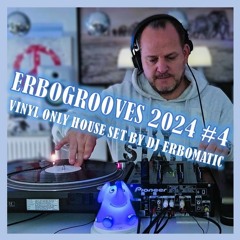 ERBOGROOVES 2024 #4 (VINYL ONLY HOUSE SET BY DJ ERBOMATIC)