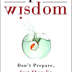 Read PDF ✉️ Improv Wisdom: Don't Prepare, Just Show Up by unknown EBOOK EPUB KINDLE P