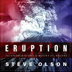 GET [PDF EBOOK EPUB KINDLE] Eruption: The Untold Story of Mount St. Helens by  Steve Olson,Jonathan