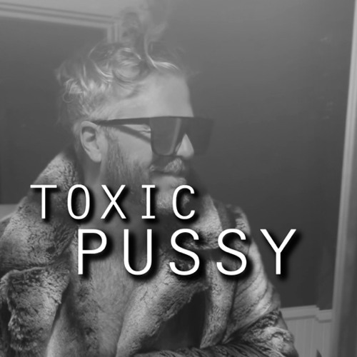 Toxic Pussy