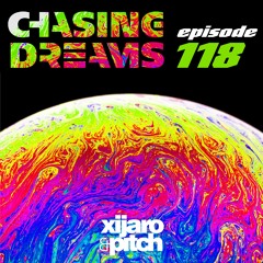 XiJaro & Pitch pres. Chasing Dreams 118