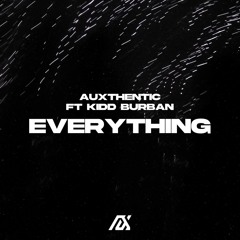 Auxthentic - Everything (feat. Kidd Burban)