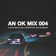 AN OK MIX 004 (ft. MIKKO CISCO)