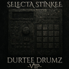 SELECTA STINKEE - DURTEE DRUMZ - VIP- *FREE DL*