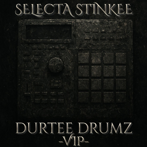 SELECTA STINKEE - DURTEE DRUMZ - VIP- *FREE DL*