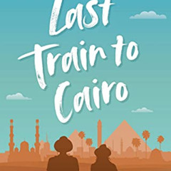 View PDF 📗 Last Train to Cairo: Touring Egypt in the 21st Century by  Paul Q Cohen [