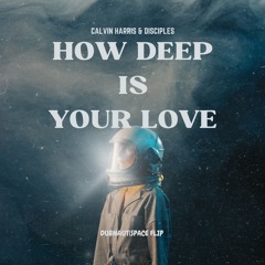 CALVIN HARRIS & DISIPLES - How Deep is your Love flip