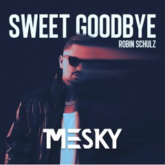 Robin Schulz - Sweet Goodbye (Mesky Remix)