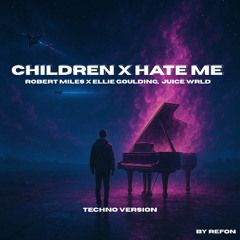 Children x Hate me - Robert Miles x Ellie Goulding ft Juice WRLD