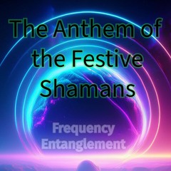 The Anthem Of The Festive Shamans