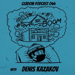 GLBDOM PODCAST044 with Denis Kazakov (May 2020)