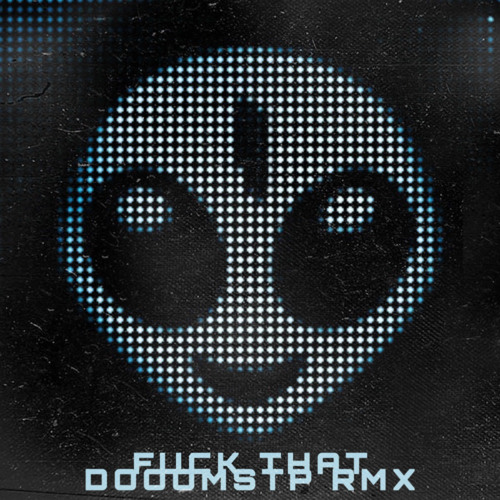 SKRILLEX - FUCK THAT (DOOOMSTP REMIX) *FREE DOWNLOAD*