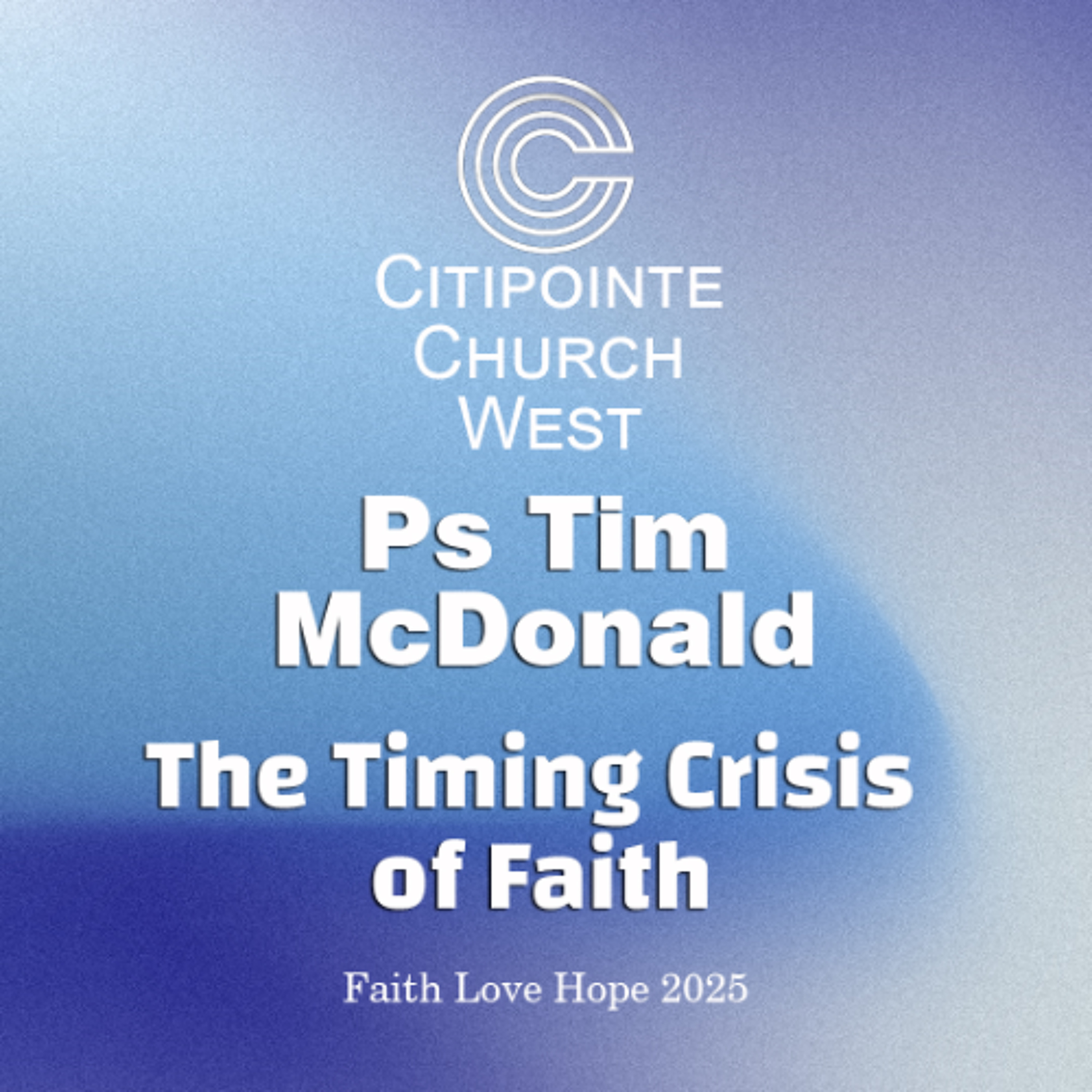 The Timing Crisis of Faith - Ps Tim McDonald