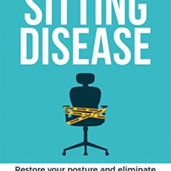 [ACCESS] KINDLE 🖋️ The Sitting Disease: Restore Your Posture and Eliminate Body Pain