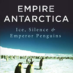[VIEW] EBOOK 🗂️ Empire Antarctica: Ice, Silence, and Emperor Penguins by  Gavin Fran