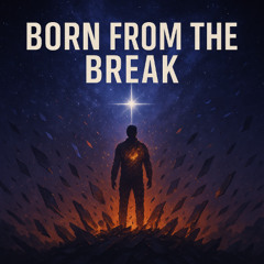 BORN FROM THE BREAK