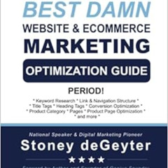 [VIEW] PDF 📤 The Best Damn Website & eCommerce Marketing Optimization Guide, Period!