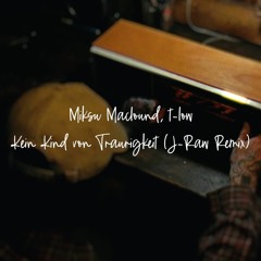 Miksu Macloud, t-low - Kein Kind von Traurigkeit (J-Raw Remix)