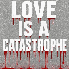 Love is a catastrophe
