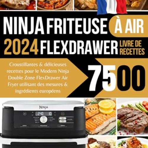 Stream Télécharger le livre Recettes Friteuse à Air Ninja FlexDrawer 2024:  Croustillantes & délicieuses recettes pour le Modern Ninja Double Zone  FlexDrawer Air Fryer utilisant  & ingrédients européens (French Edition)  au