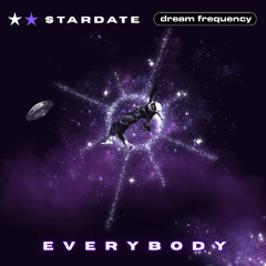 Stardate, Dream Frequency - Everybody (Out Now @beatport )