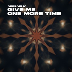 DeepDelic - Give Me On More Time (Extended) [FREE DOWNLOAD]