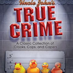[VIEW] EPUB 📒 Uncle John's True Crime: A Classic Collection of Crooks, Cops, and Cap