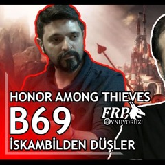 İSKAMBİLDEN DÜŞLER| HONOR AMONG THIEVES | B69