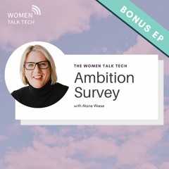 The Women Talk Tech Ambition Survey with Marie Wiese