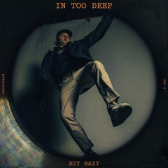 Boy Hazy -  "In Too Deep"