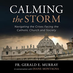 READ KINDLE 📙 Calming the Storm: Navigating the Crises Facing the Catholic Church an