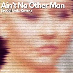 Aint No Other Man - Social Club. Remix (Free Download)