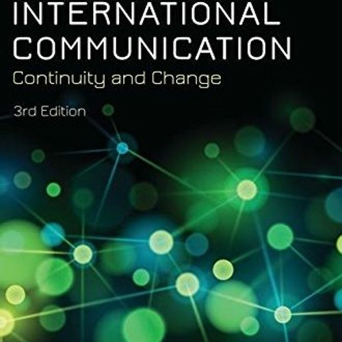 READ [PDF EBOOK EPUB KINDLE] International Communication: Continuity and Change by  D