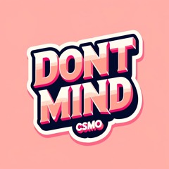 Dont Mind - csmo (Kent Jones Remix)