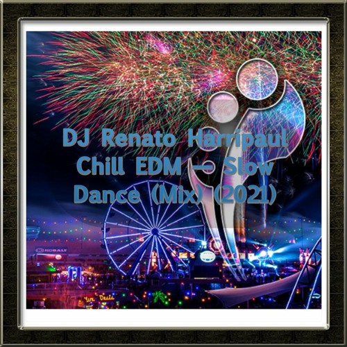DJ Renato Harripaul Chill EDM — Slow Dance (Mix) (2021)